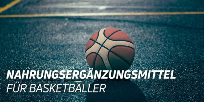 Basketball – Die besten Nahrungsergänzungsmittel