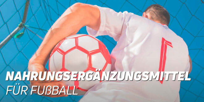 Die besten Nahrungsergänzungsmittel für Fußballer