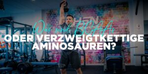 Was sind BCAAs oder verzweigtkettige Aminosäuren
