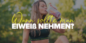 Wann sollte man Eiweiß nehmen?