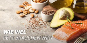 Wie viel Fett brauchen wir?