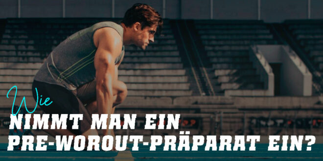 Wie nimmt man ein Pre-Workout-Präparat ein?