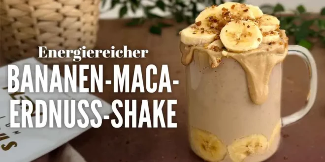 Energiereicher Bananen-Maca-Erdnuss-Shake Energiereicher Bananen-Maca-Erdnuss-Shake