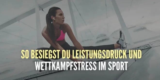 So besiegst du Leistungsdruck und Wettkampfstress im Sport