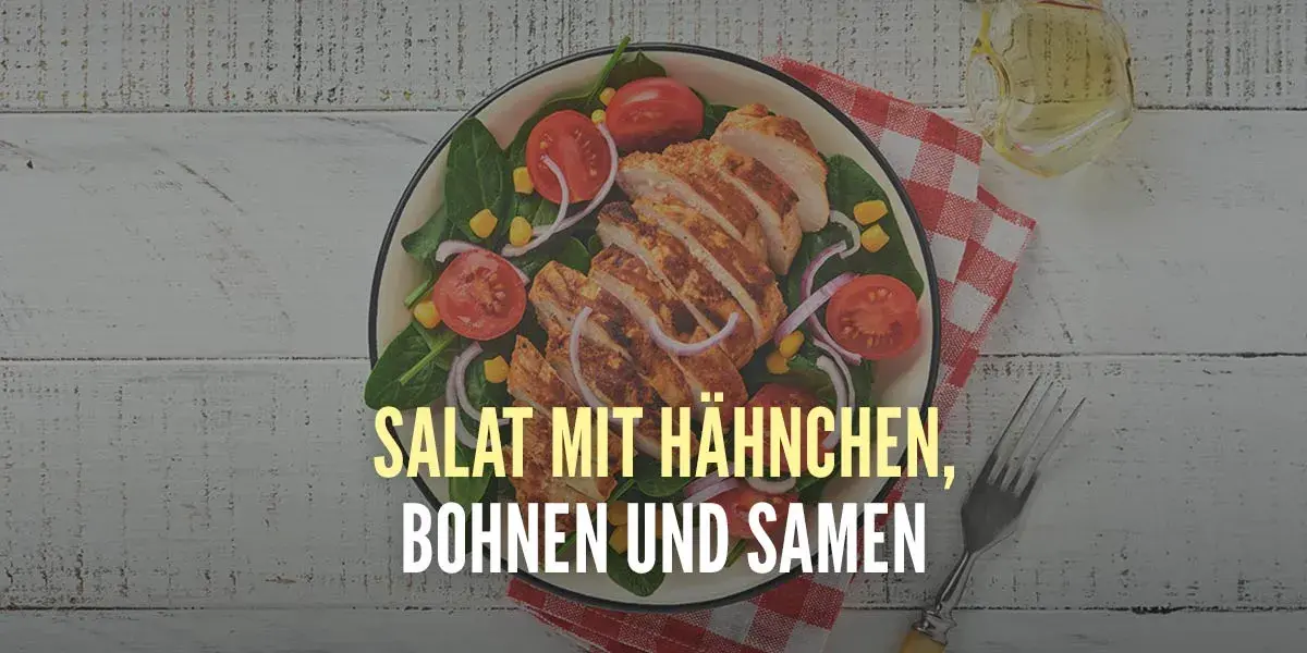 Hähnchen-Bohnen-Salat mit Samen