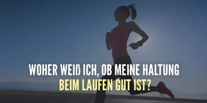Welche ist die richtige Laufhaltung?