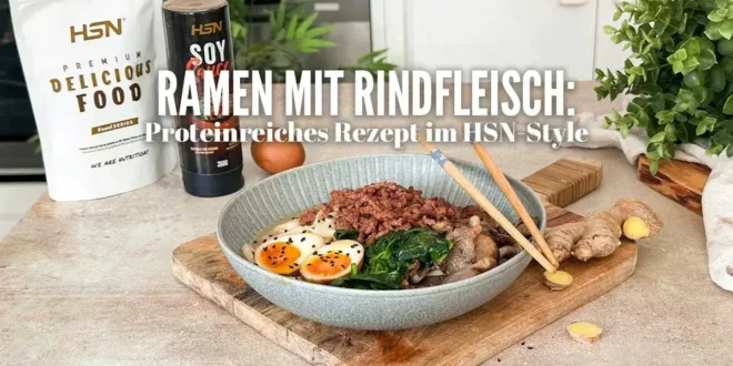 Ramen mit Rindfleisch: Proteinreiches Rezept im HSN-Style