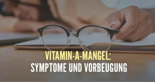 Symptome eines Vitamin-A-Mangels und wie du ihn vorbeugen kannst