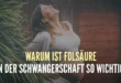 Warum ist Folsäure vor und während der Schwangerschaft so wichtig?