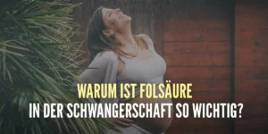 Warum ist Folsäure vor und während der Schwangerschaft so wichtig?
