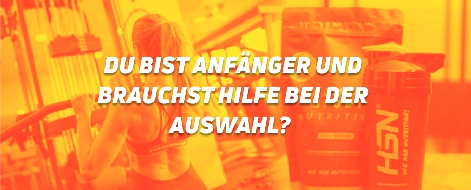 DU BIST ANF&Auml;NGER UND BRAUCHST HILFE BEI DER AUSWAHL?